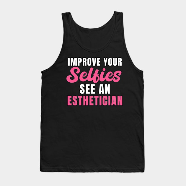 Improve Your Selfies See an Esthetician Tank Top by maxcode